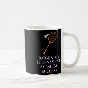 Badminton Tournament_ Smashing Success Academic Sc Coffee Mug