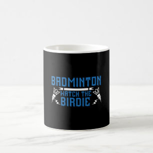 Badminton - Watch the Birdie Coffee Mug