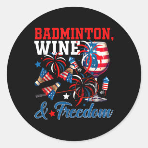 Badminton Wine And Freedom 4th Of July Funny Playe Classic Round Sticker
