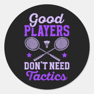 Badminton Women _ Good Players Dont Need Tactics Classic Round Sticker