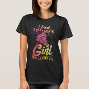 Badminton Women Team Shuttlecock Play Like a Girl  T-Shirt