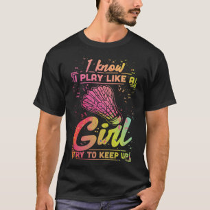Badminton Women Team Shuttlecock Play Like a Girl T-Shirt