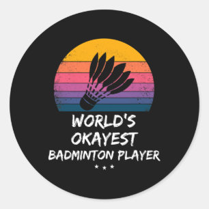 Badminton - World's Okayest Badminton Player - Fun Classic Round Sticker