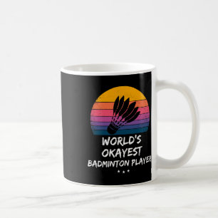 Badminton - World's Okayest Badminton Player - Fun Coffee Mug