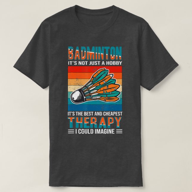 BadmintonThe Best  Cheapest Therapy Retro Badminto T-Shirt (Design Front)