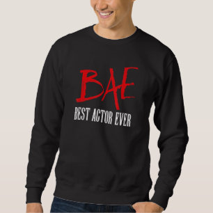 Bae Best Actor Ever Sweatshirt