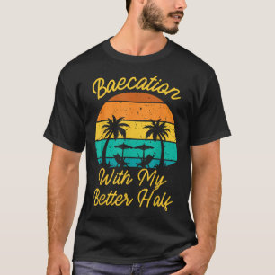 Baecation With My Better Half Matching Couple  T-Shirt