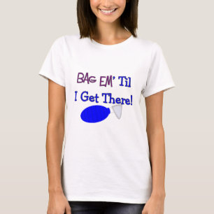 "Bag em til I get there" Funny Respiratory T-Shirt