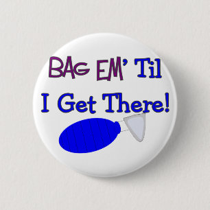 "Bag em til I get there" Funny Respiratory T-Shirt 6 Cm Round Badge