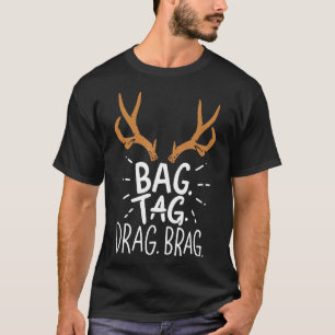Bag Tag Drag Brag For Deer Hunting T-Shirt