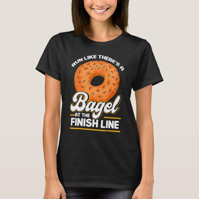 Bagel Love Run Like There's A Bagel At The Finish  T-Shirt (Front)