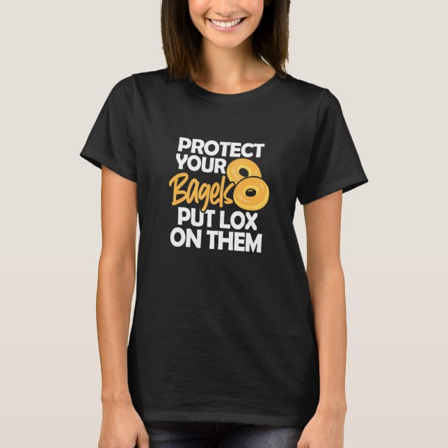 Bagel Protect Your Bagels Put Lox On Them T-Shirt (Front)