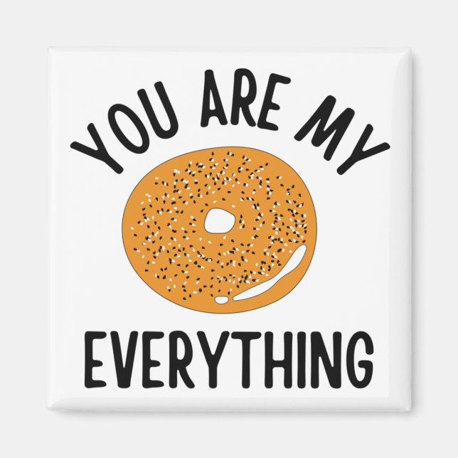 Bagel You  Are My Everything Funny Magnet (Front)