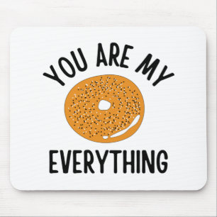Bagel You Are My Everything Funny Mouse Pad