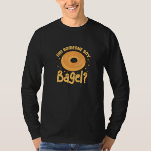 Bagels Did Someone Say Bagel Funny Bagel T-Shirt