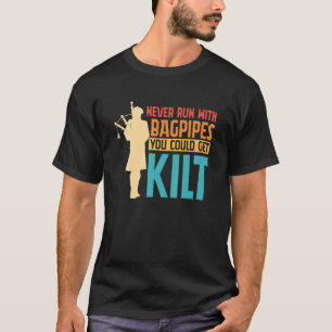 Bagpipe Bagpiper Never Run with Bagpipes you could T-Shirt