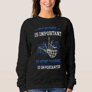 Bagpipe is importanter Bagpipes Scottish Bagpiper  Sweatshirt