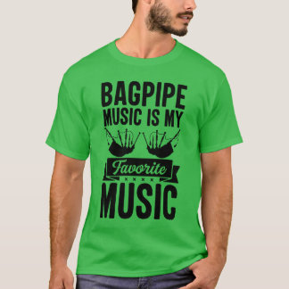 Bagpipe Music Is My Favourite Music Bagpipe Bagpi T-Shirt