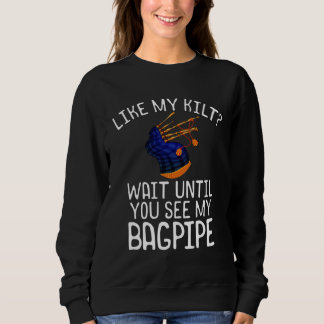 Bagpipe Player  Like My Kilt See My Bagpipe Sweatshirt