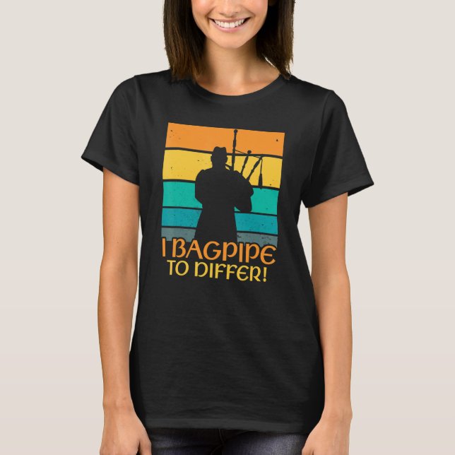 Bagpipe to Differ  Bagpiper Bagpipe Player Bagpipe T-Shirt (Front)