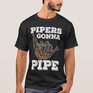 Bagpiper Pipers Gonna Pipe T-Shirt