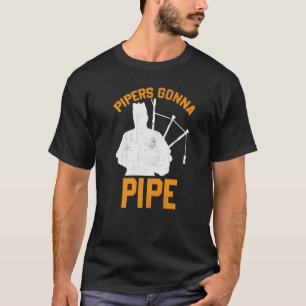 Bagpiper Saying Slogan Pipers Gonna Pipe T-Shirt
