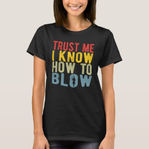 Bagpiperist Trust Me I Know How To Blow T-Shirt