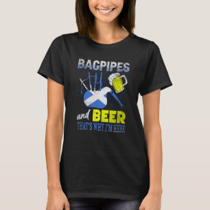 Bagpipes and Beer Thats Why Im Here Scottish Flag T-Shirt