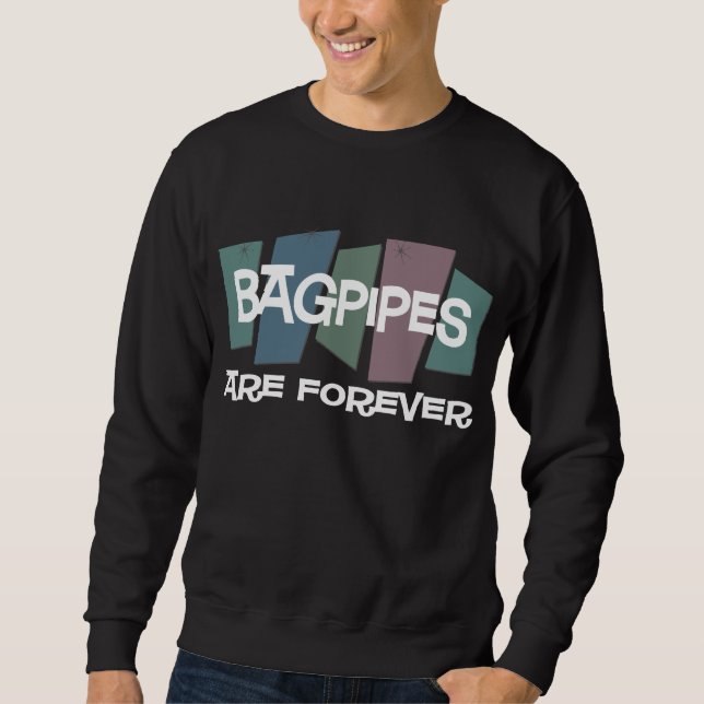 Bagpipes Are Forever Sweatshirt (Front)