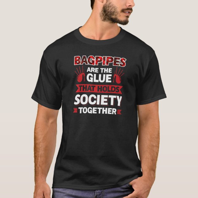 Bagpipes Are The Glue That Holds Society Together T-Shirt (Front)