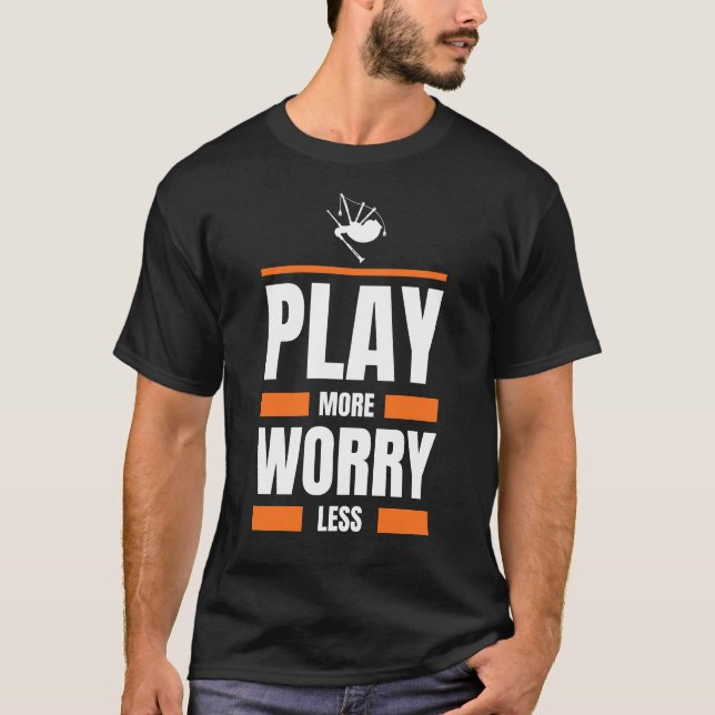 Bagpipes Play More Worry Less Funny Tee (Front)