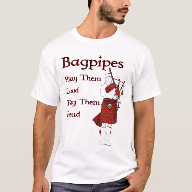Bagpipes Play Them Loud T-Shirt (Front)