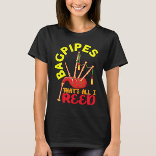 Bagpipes Thats All I Reed Scottish Music And Bagpi T-Shirt