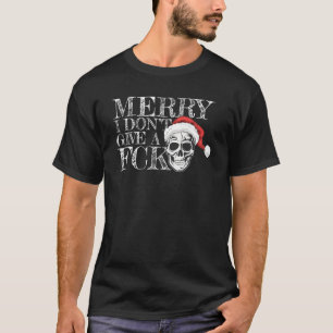 Bah Humbug Skull Hat I Don T Give A Fck Santa S Fa T-Shirt