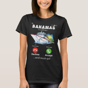 Bahamas Is Calling And I Must Go Love Cruise T-Shirt