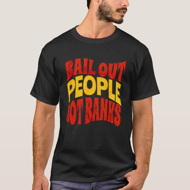 Bail Out People Not Banks Bank Crisis  1 T-Shirt (Front)