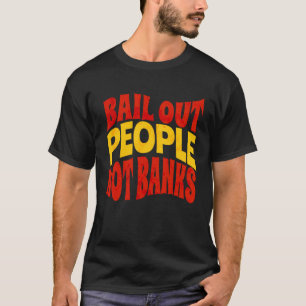 Bail Out People Not Banks Bank Crisis 1 T-Shirt