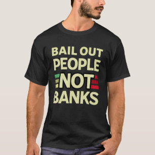 Bail Out People Not Banks Bank Crisis 8 T-Shirt