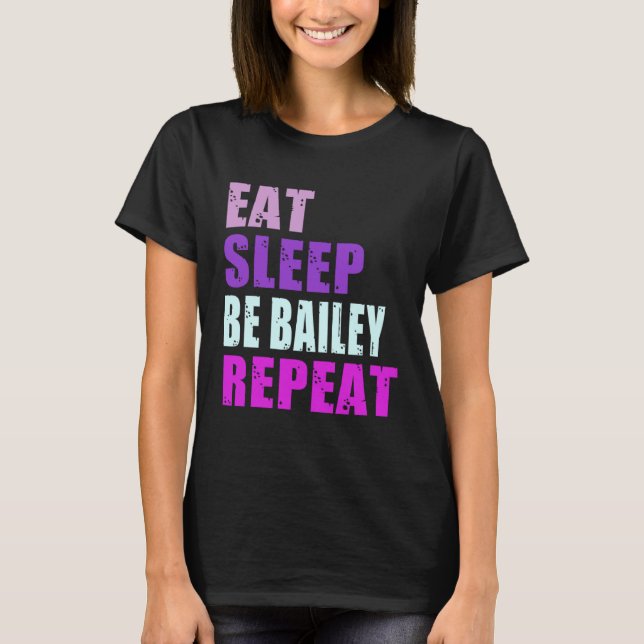Bailey Eat Sleep Be Repeat Bailey T-Shirt (Front)