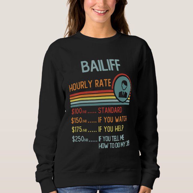 Bailiff Hourly Rate T-Shirt Retro Job Title Sweatshirt (Front)