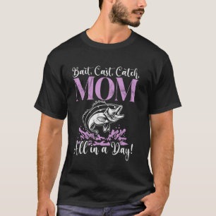 Bait, Cast, Catch, Mum All in a Day! Fishing Mum T-Shirt