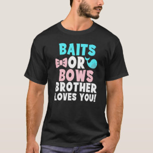 Baits Or Bows Brother Loves You Family Gender Reve T-Shirt