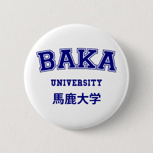 BAKA UNIVERSITY 6 CM ROUND BADGE