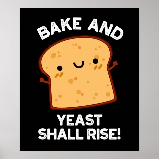Bake And Yeast Shall Rise Funny Bread Pun Dark BG Poster (Front)