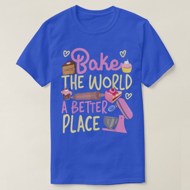 Bake Baking Beater Bake The World A Better Place  T-Shirt (Design Front)