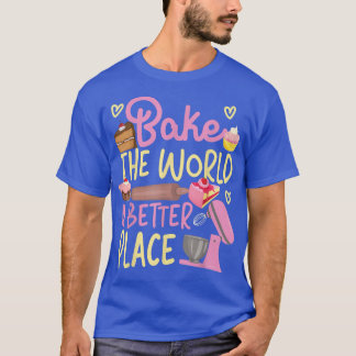 Bake Baking Beater Bake The World A Better Place  T-Shirt