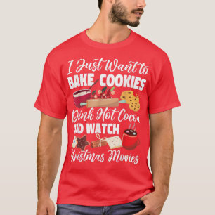 Bake Baking Christmas Cookie I Just Want To Bake C T-Shirt