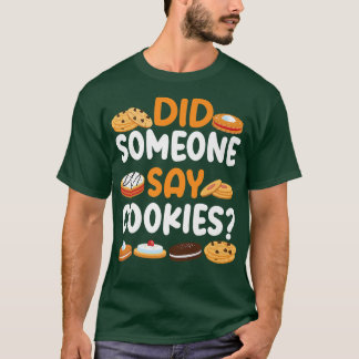 Bake Baking Cookie Did Someone Say Cookies T-Shirt