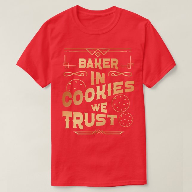 Bake Baking Cookie In Cookies We Trust  T-Shirt (Design Front)