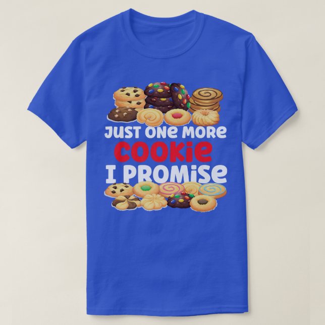 Bake Baking Cookie Just One More Cookie I Promise  T-Shirt (Design Front)